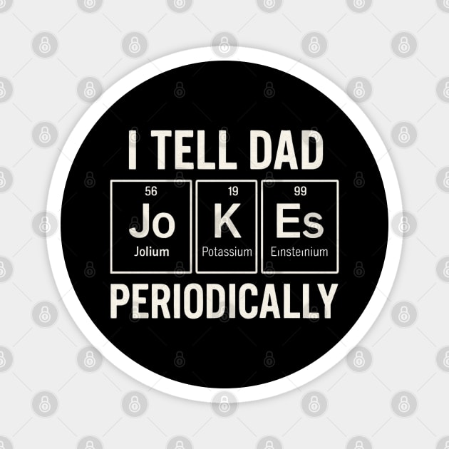 I Tell Dad Jokes Periodically Funny Science Fathers Day Nerdy Magnet by Creatifly Graphic Tees
